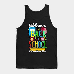 Welcome Back To School We've Missed You Funny Teacher Tank Top